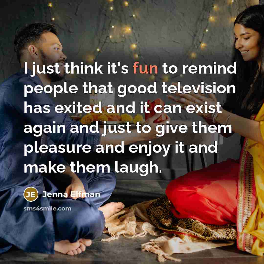 “I just think it's fun to remind people that good…” quote by Jenna Elfman