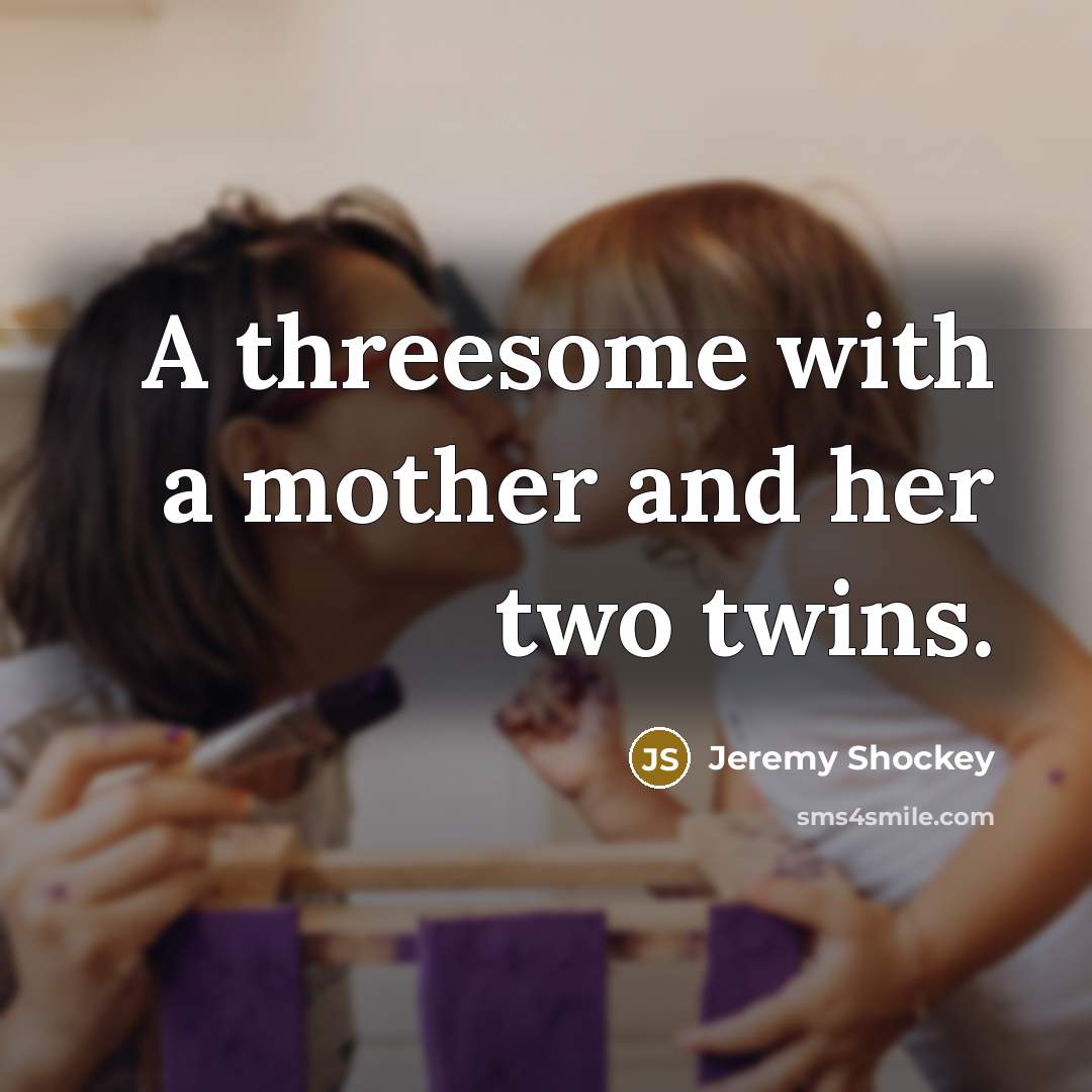 “A threesome with a mother and her two twins.…” quote by Jeremy Shockey
