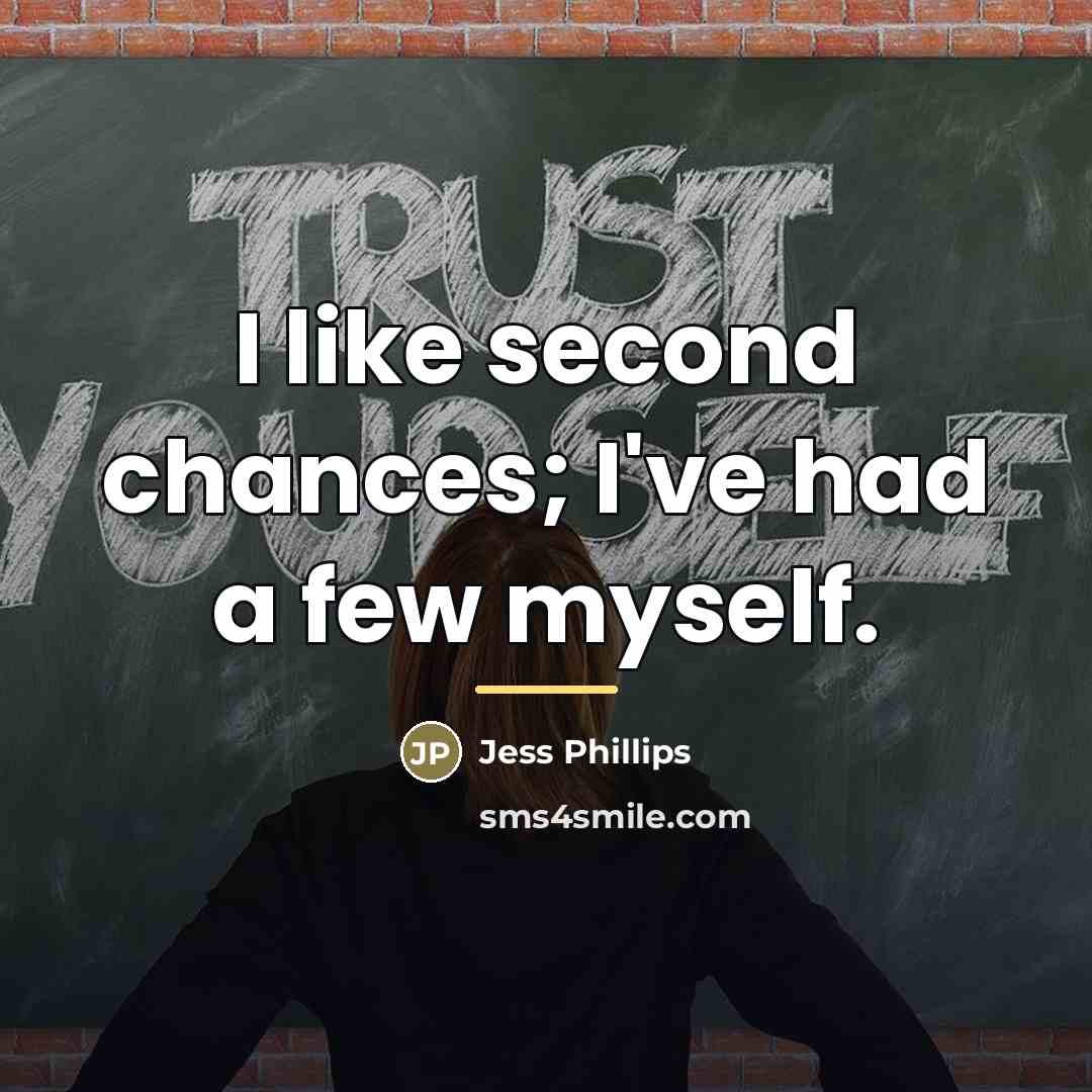 “I like second chances; I've had a few myself.…” quote by Jess Phillips
