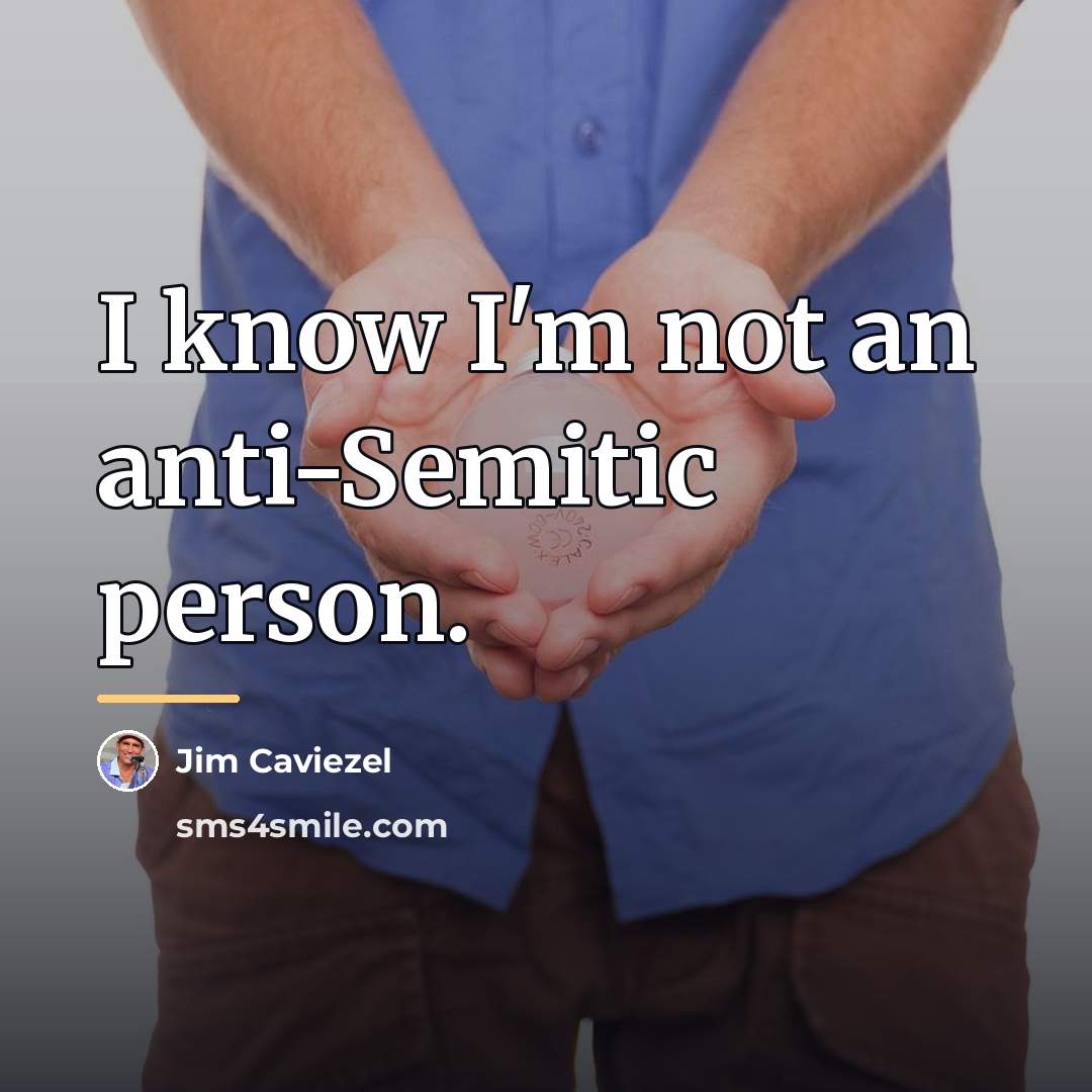 “I know I'm not an anti-Semitic person.…” quote by Jim Caviezel