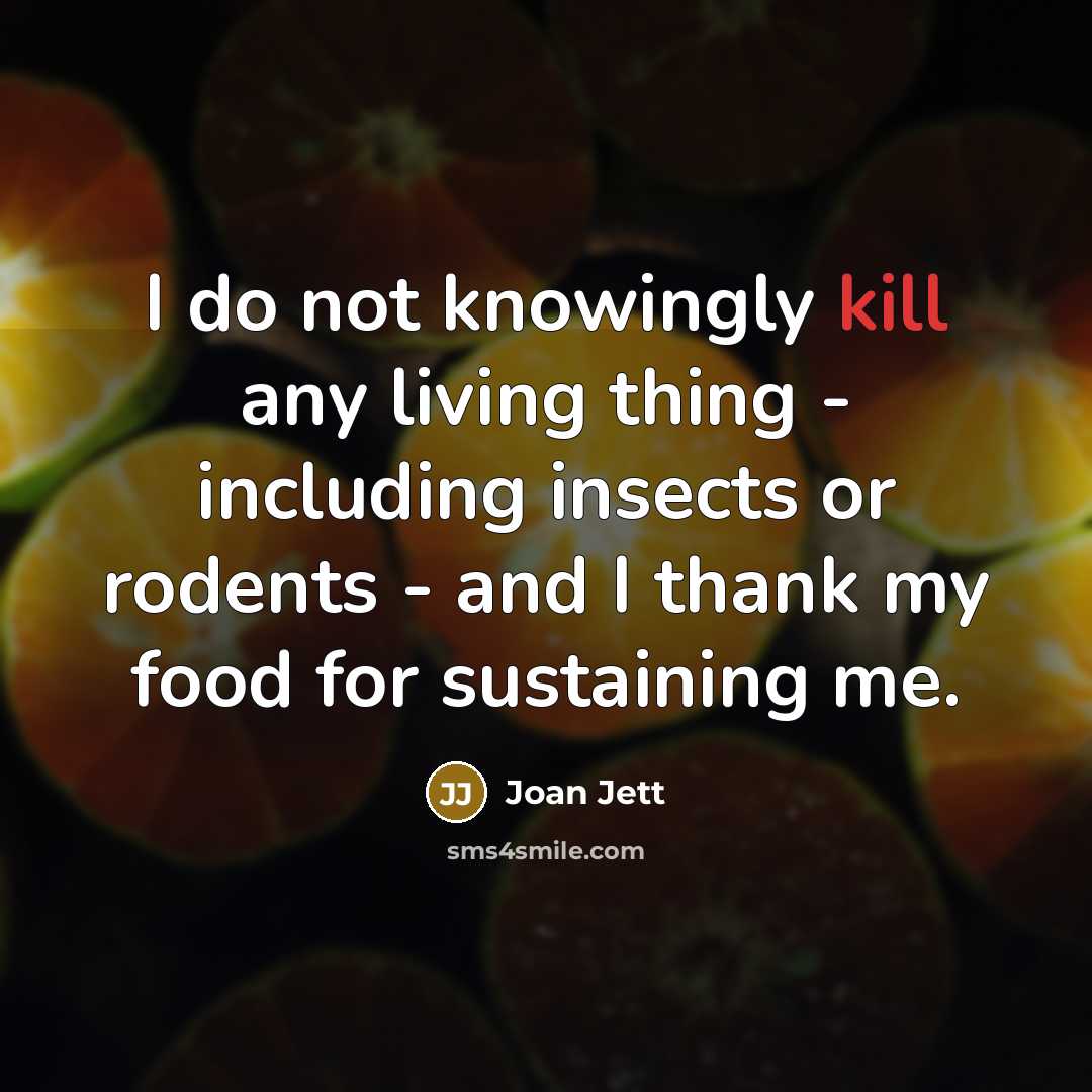“I do not knowingly kill any living thing - including…” quote by Joan Jett