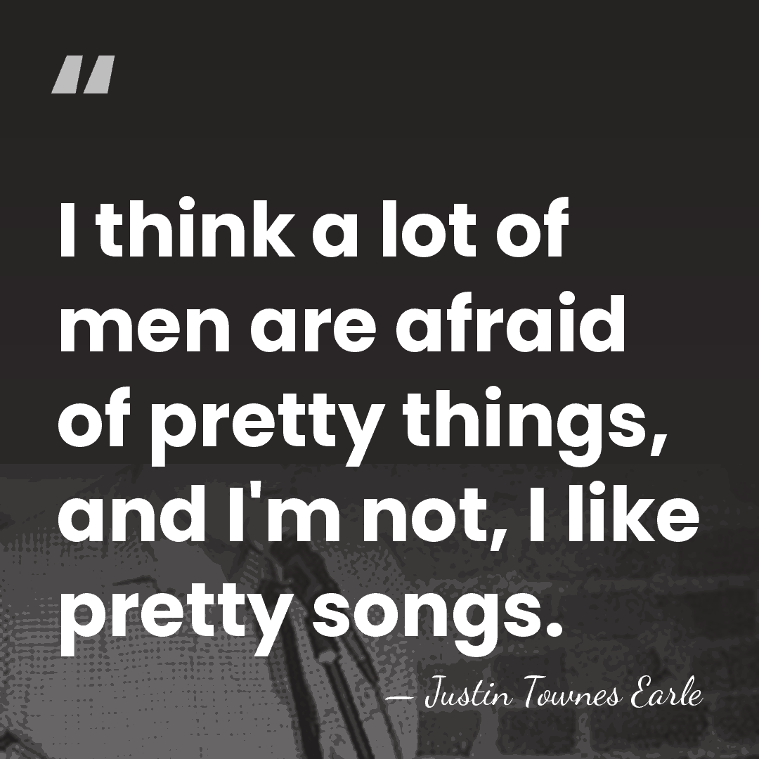 I think a lot of men are afraid of pretty things, and&hellip; - Justin Townes Earle