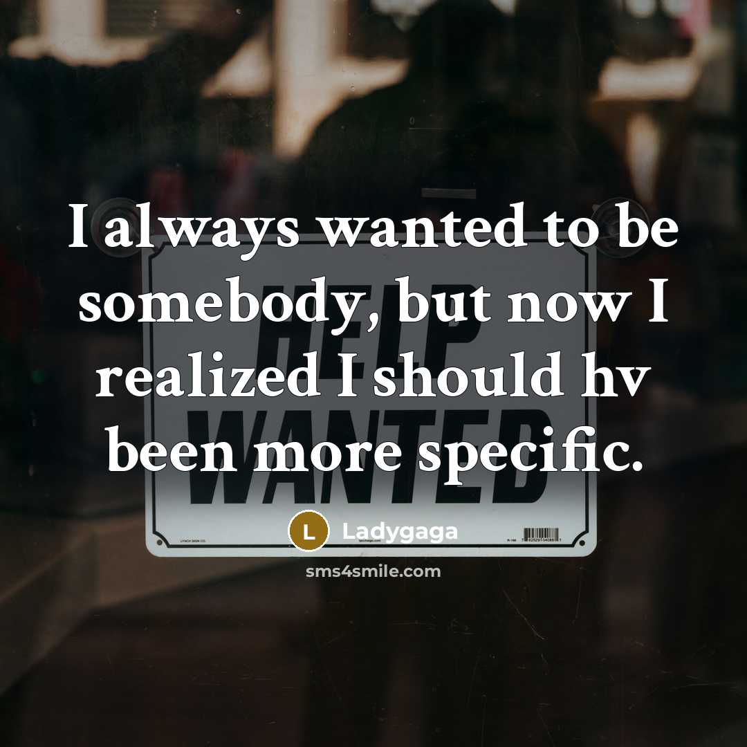“I always wanted to be somebody, but now I realized…” quote by Ladygaga
