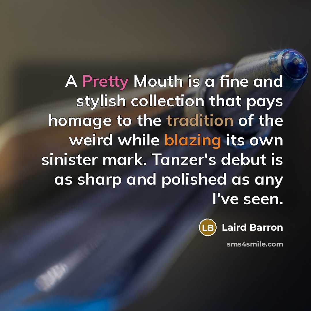 “A Pretty Mouth is a fine and stylish collection that…” quote by Laird Barron