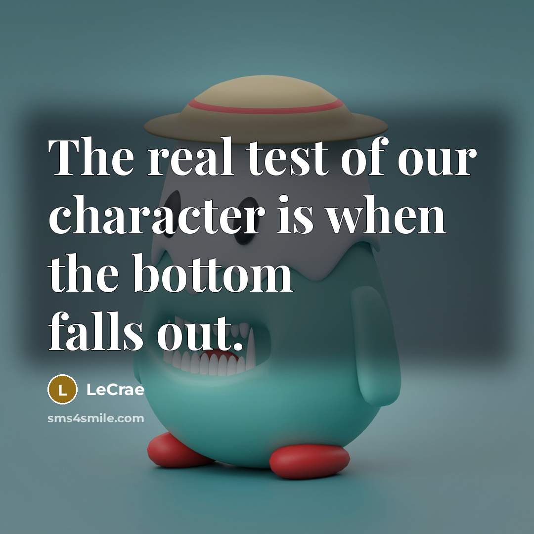 “The real test of our character is when the bottom…” quote by LeCrae