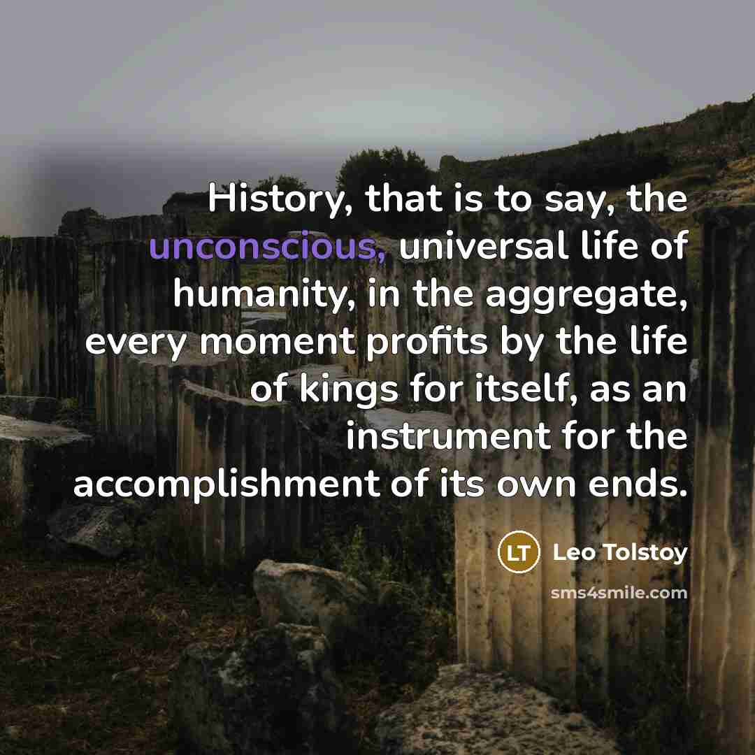 “History, that is to say, the unconscious, universal life of…” quote by Leo Tolstoy