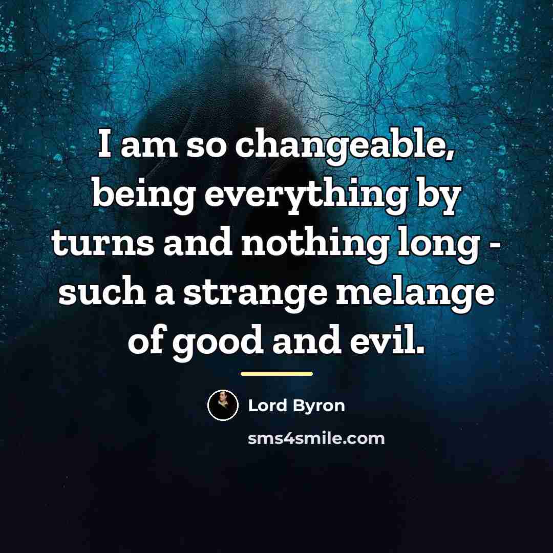 “I am so changeable, being everything by turns and nothing…” quote by Lord Byron