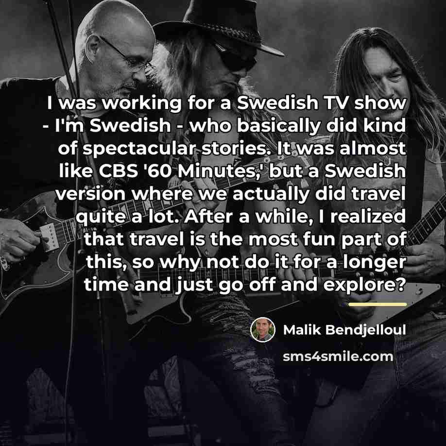 “I was working for a Swedish TV show - I'm…” quote by Malik Bendjelloul