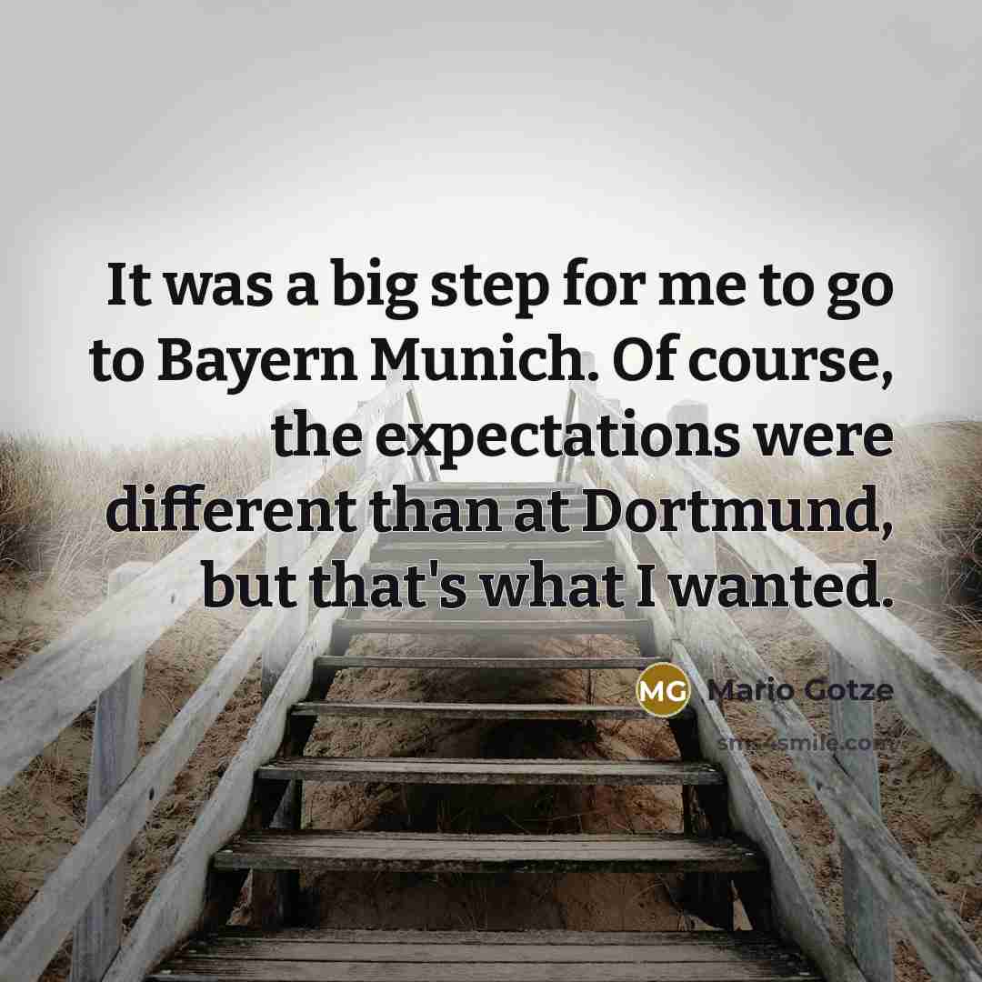 “It was a big step for me to go to…” quote by Mario Gotze