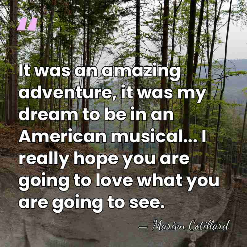 It was an amazing adventure, it was my dream to be in&hellip; - Marion Cotillard