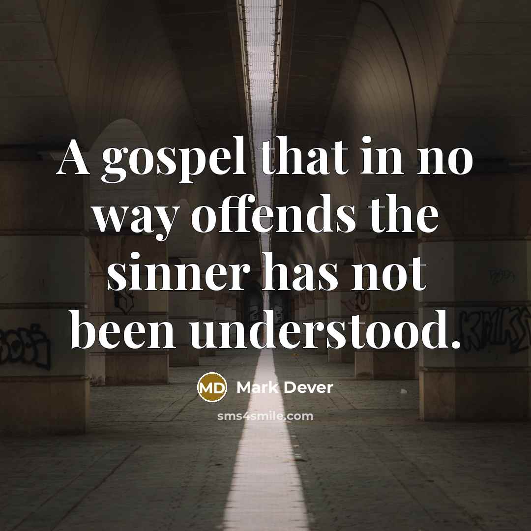 “A gospel that in no way offends the sinner has…” quote by Mark Dever