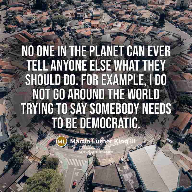 “No one in the planet can ever tell anyone else…” quote by Martin Luther King III