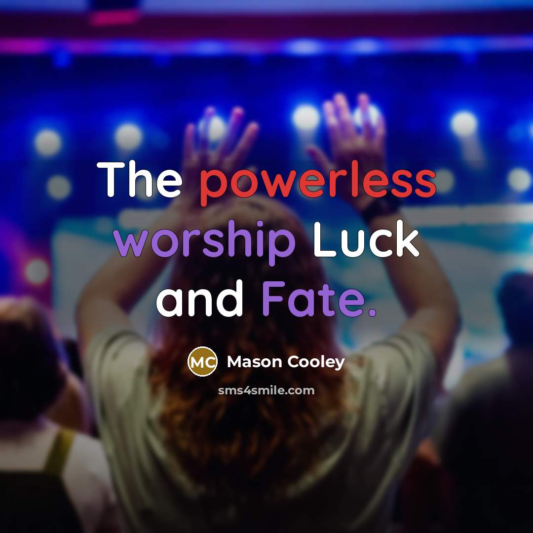 “The powerless worship Luck and Fate.…” quote by Mason Cooley