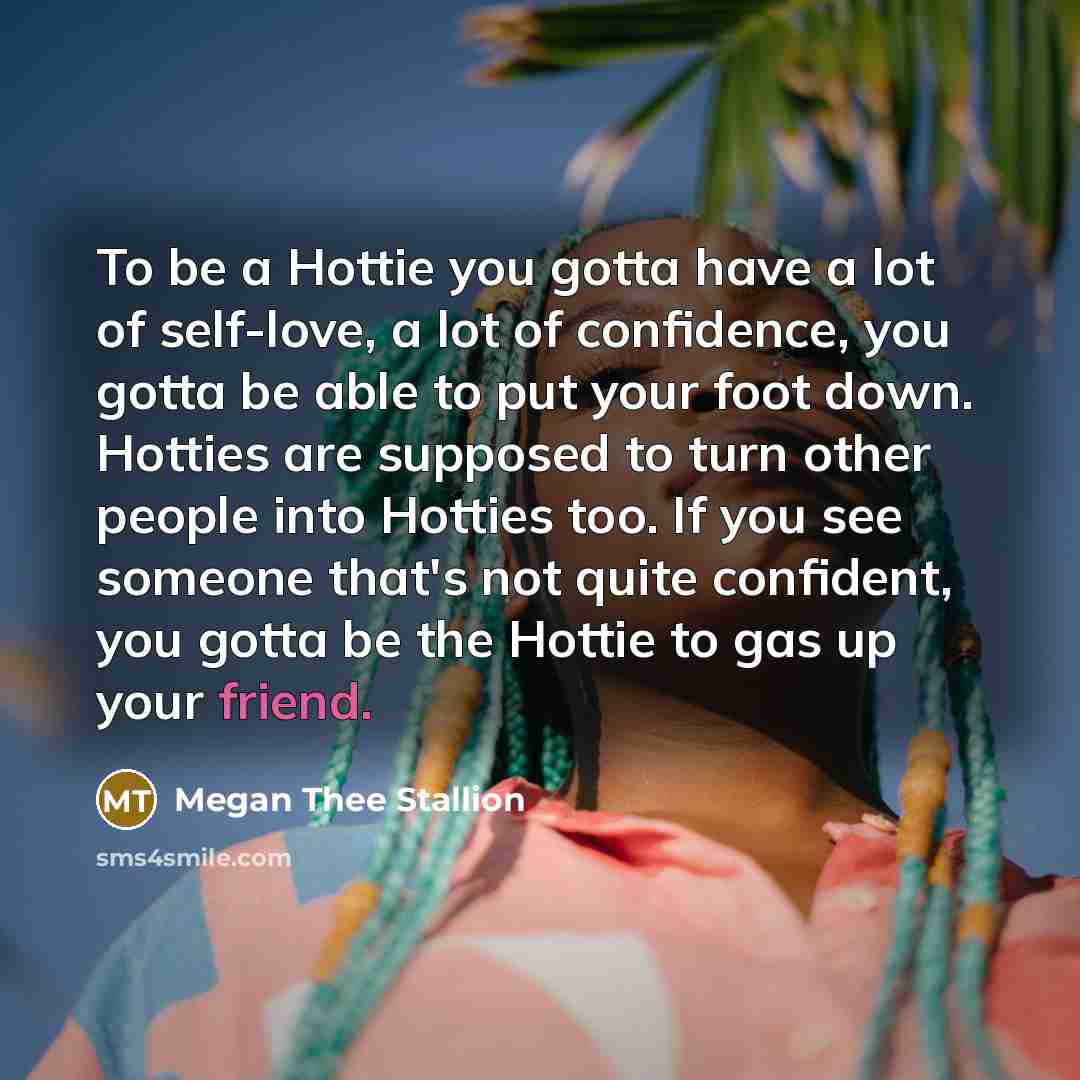 “To be a Hottie you gotta have a lot of…” quote by Megan Thee Stallion