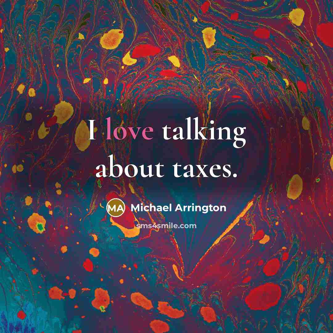 “I love talking about taxes.…” quote by Michael Arrington
