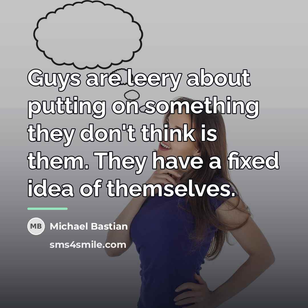 “Guys are leery about putting on something they don't think…” quote by Michael Bastian