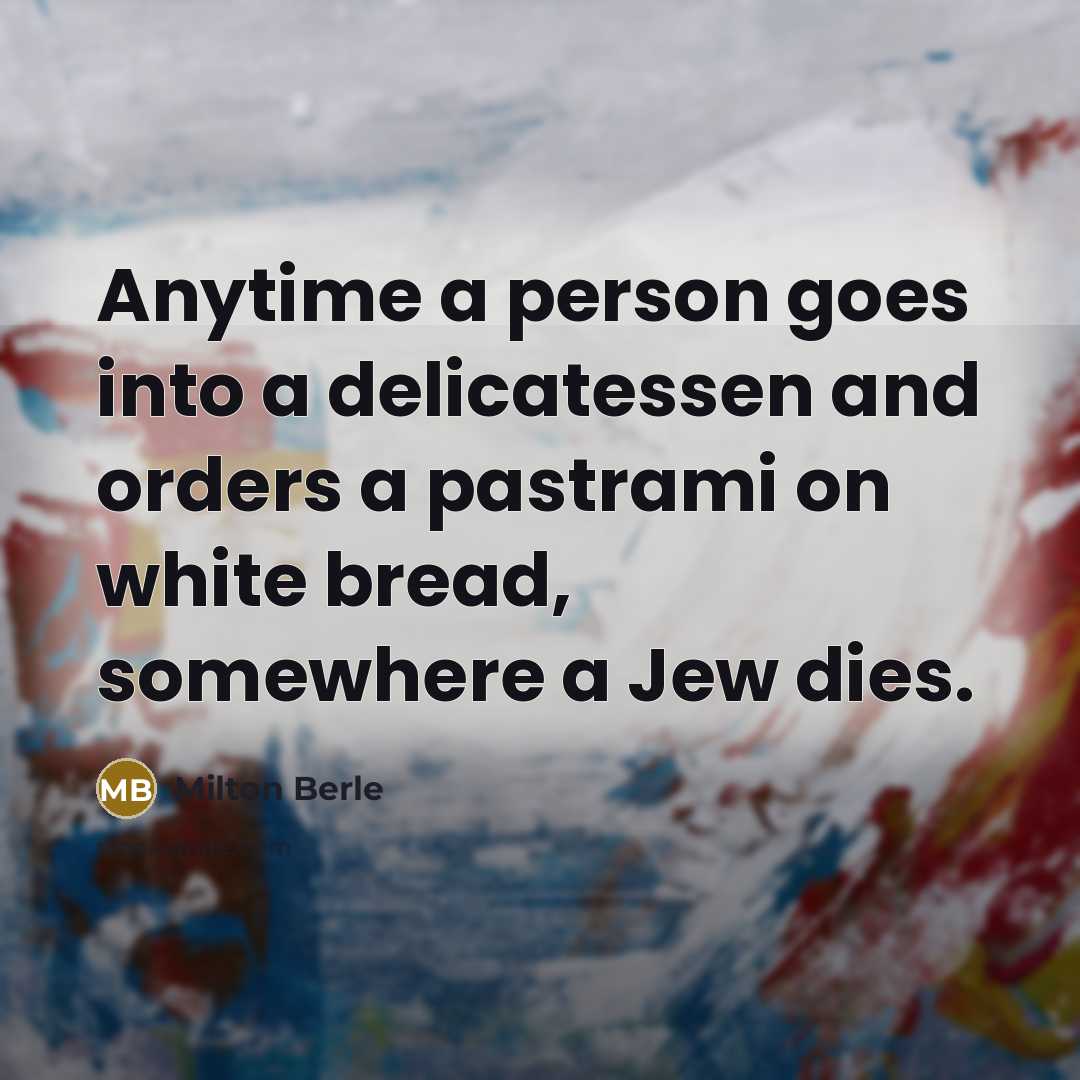 “Anytime a person goes into a delicatessen and orders a…” quote by Milton Berle