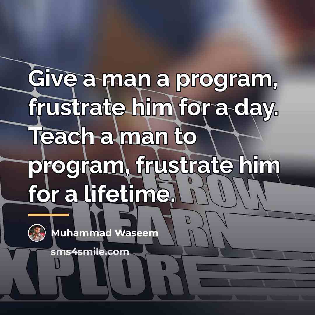 “Give a man a program, frustrate him for a day.…” quote by Muhammad Waseem
