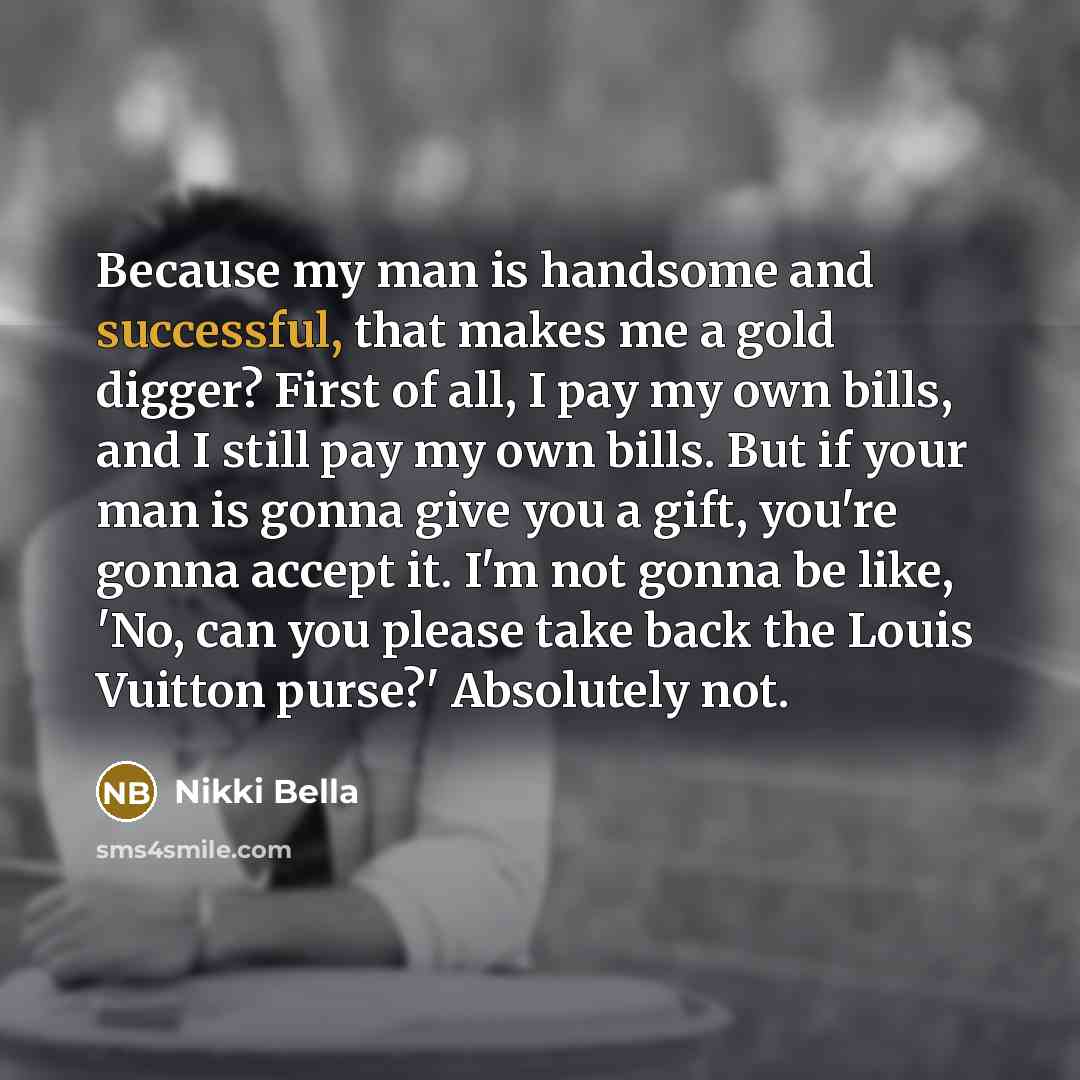 “Because my man is handsome and successful, that makes me…” quote by Nikki Bella