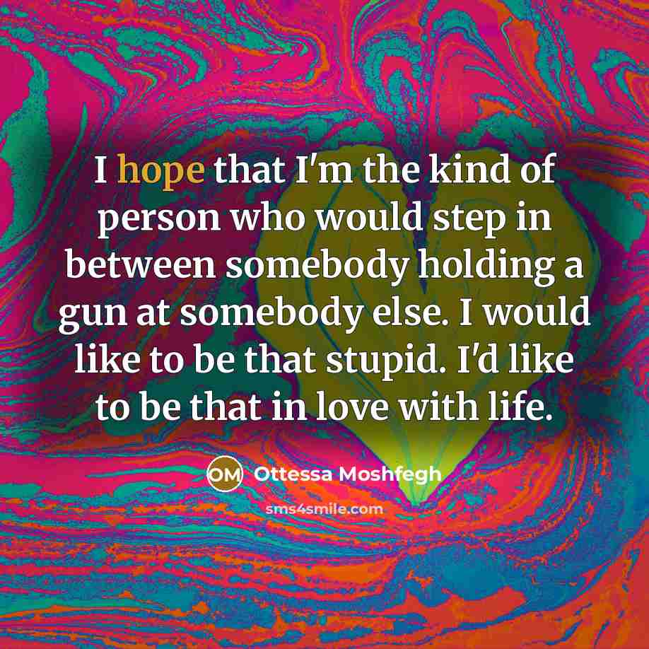 “I hope that I'm the kind of person who would…” quote by Ottessa Moshfegh