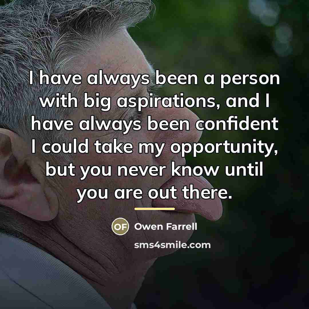 “I have always been a person with big aspirations, and…” quote by Owen Farrell