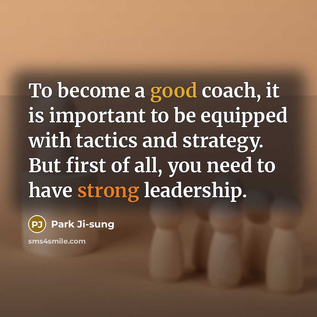 “To become a good coach, it is important to be…” quote by Park Ji-sung