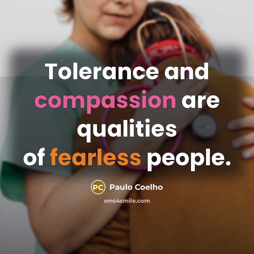 “Tolerance and compassion are qualities of fearless people.…” quote by Paulo Coelho