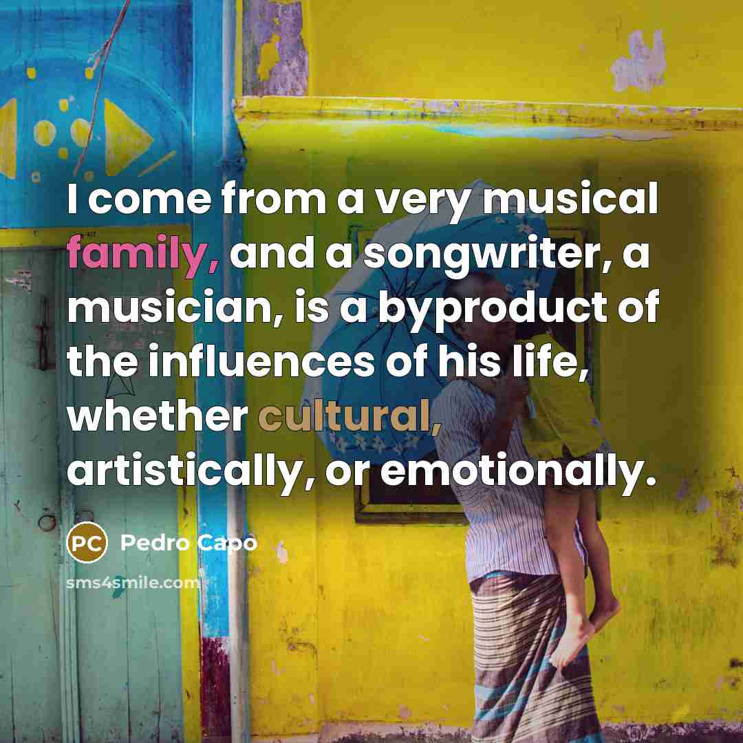 “I come from a very musical family, and a songwriter,…” quote by Pedro Capo