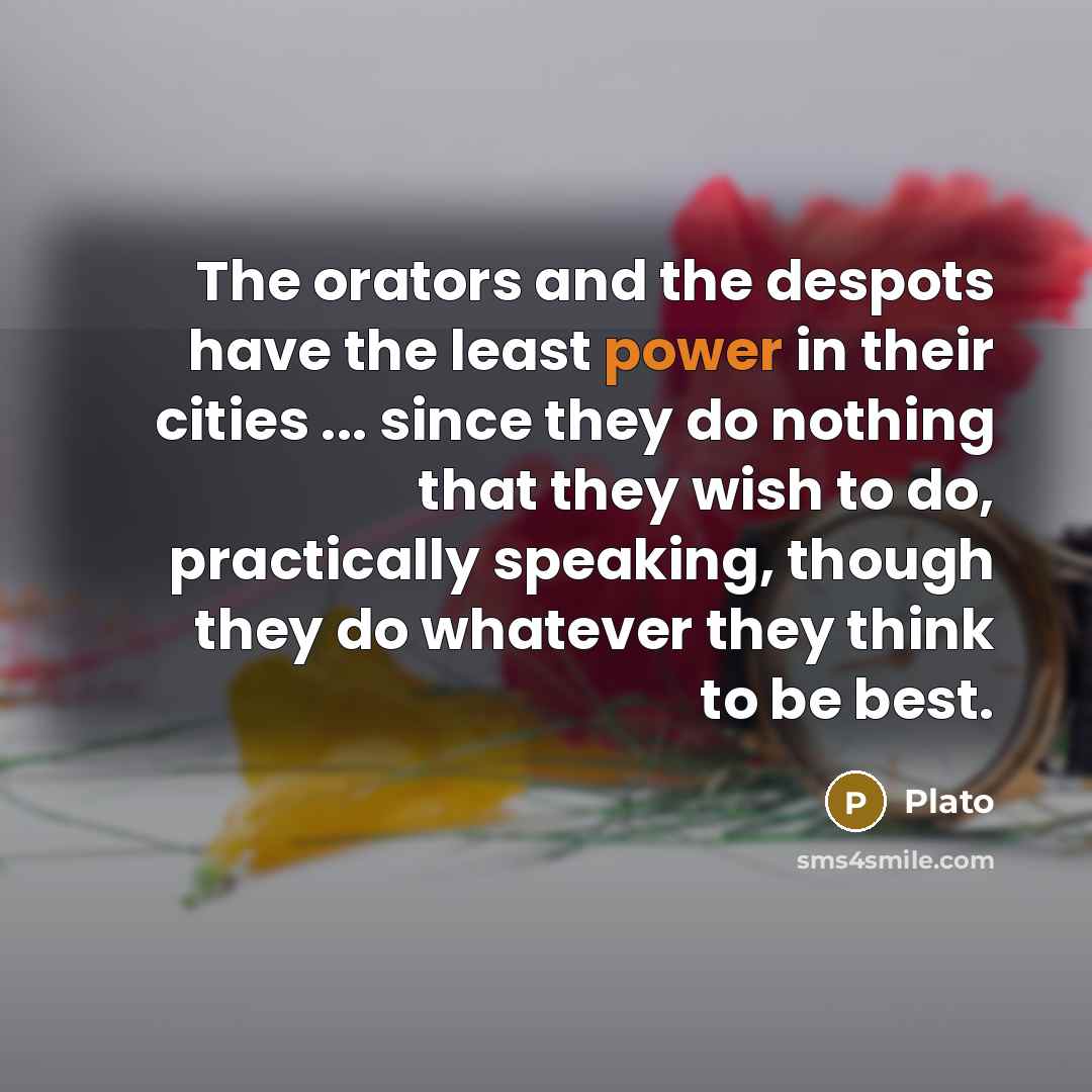 “The orators and the despots have the least power in…” quote by Plato