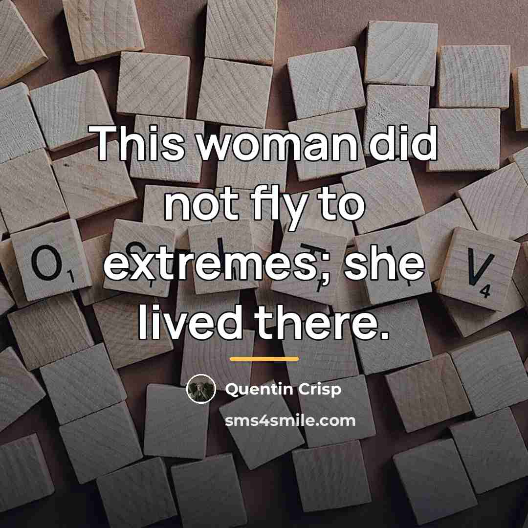“This woman did not fly to extremes; she lived there.…” quote by Quentin Crisp