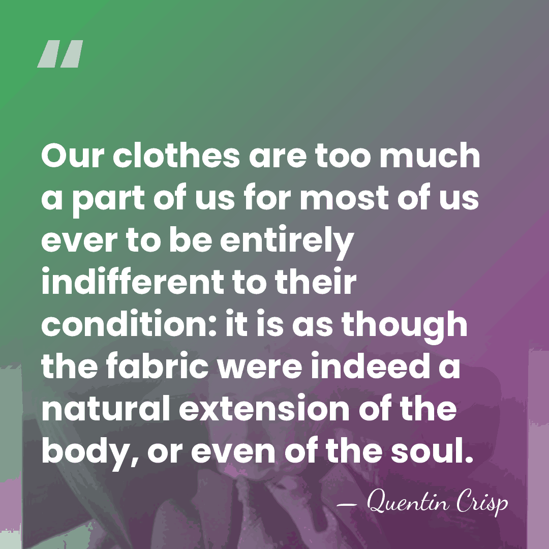 Our clothes are too much a part of us for most of&hellip; - Quentin Crisp