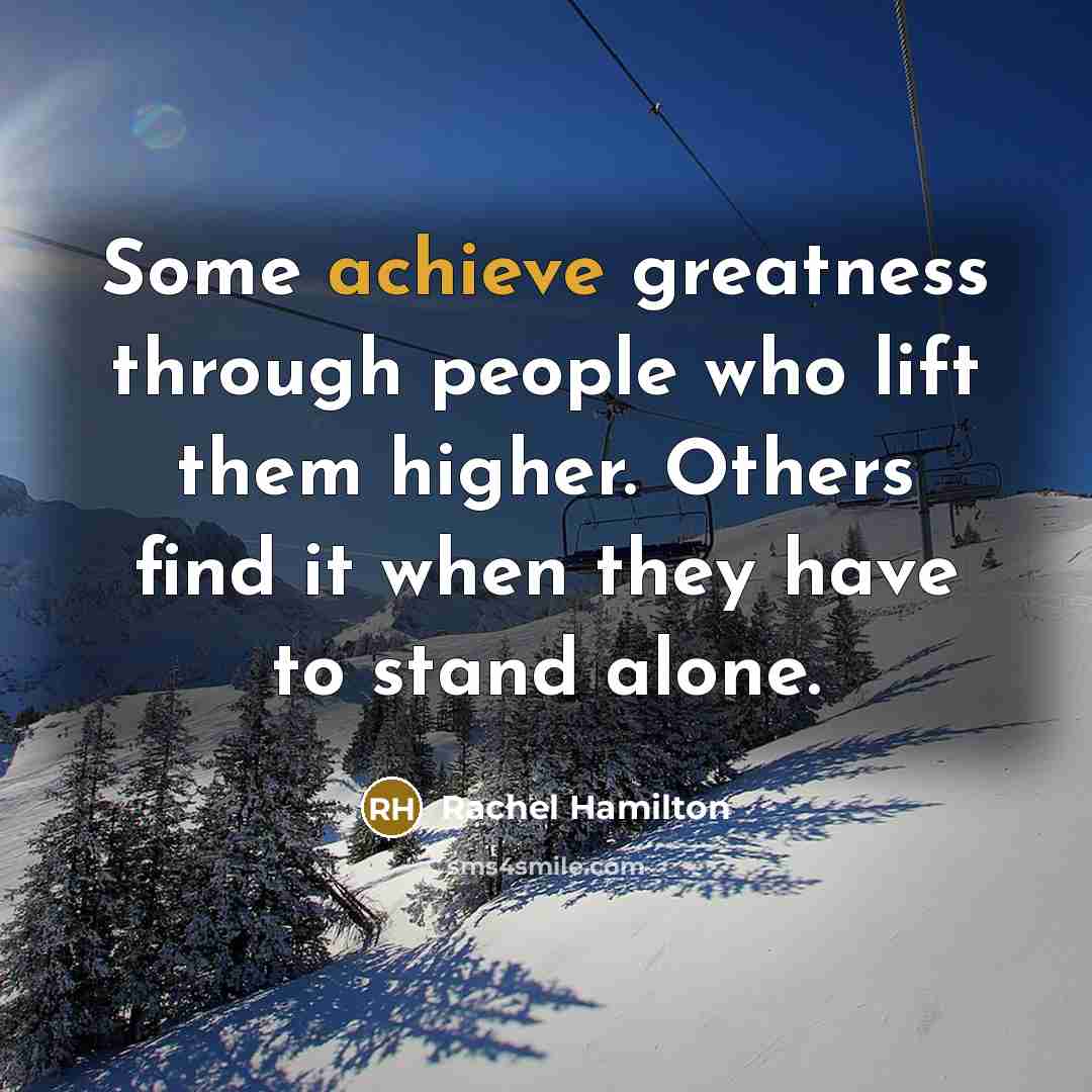 “Some achieve greatness through people who lift them higher. Others…” quote by Rachel Hamilton