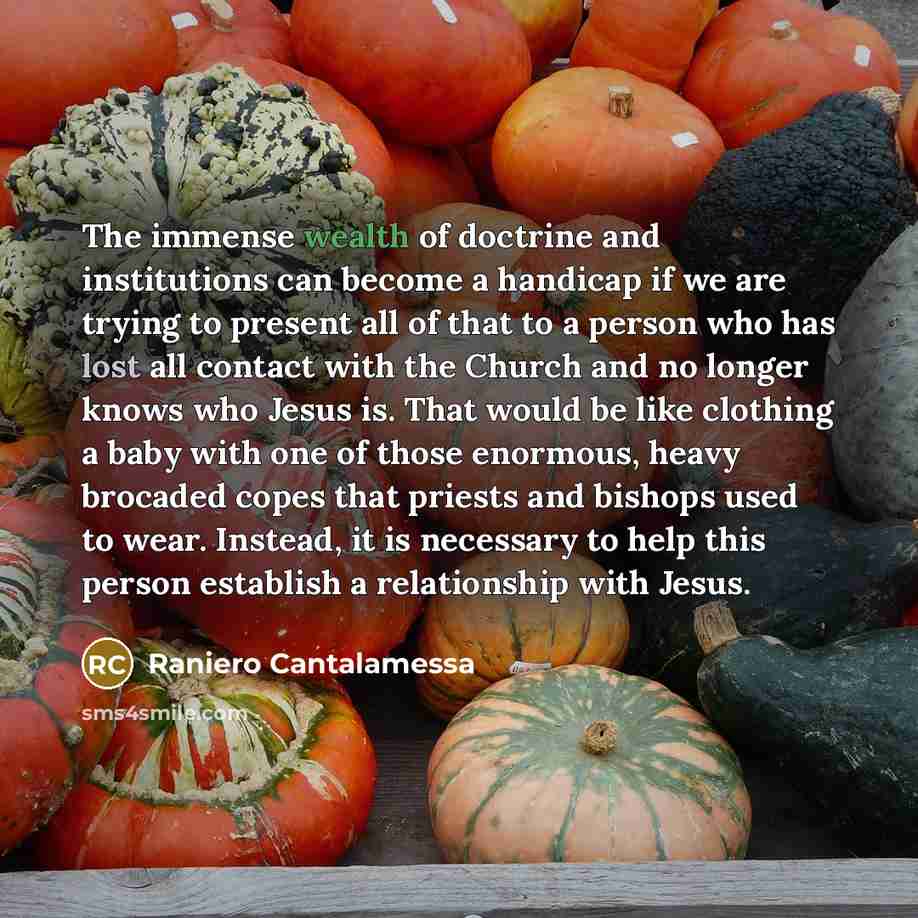“The immense wealth of doctrine and institutions can become a…” quote by Raniero Cantalamessa