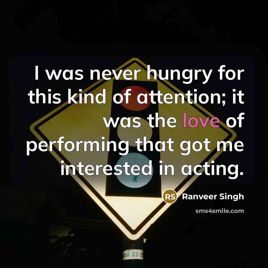 “I was never hungry for this kind of attention; it…” quote by Ranveer Singh