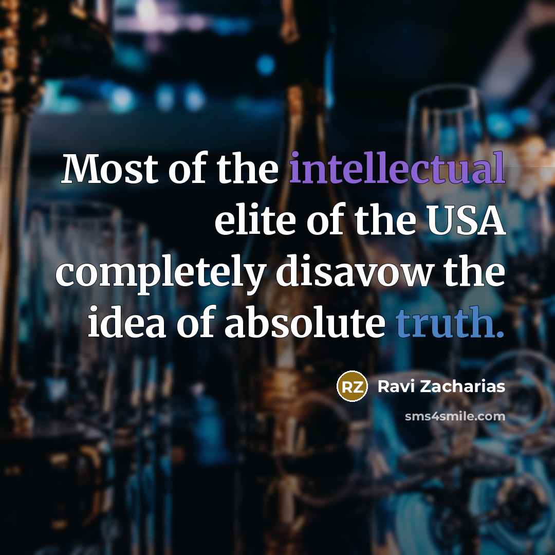 “Most of the intellectual elite of the USA completely disavow…” quote by Ravi Zacharias