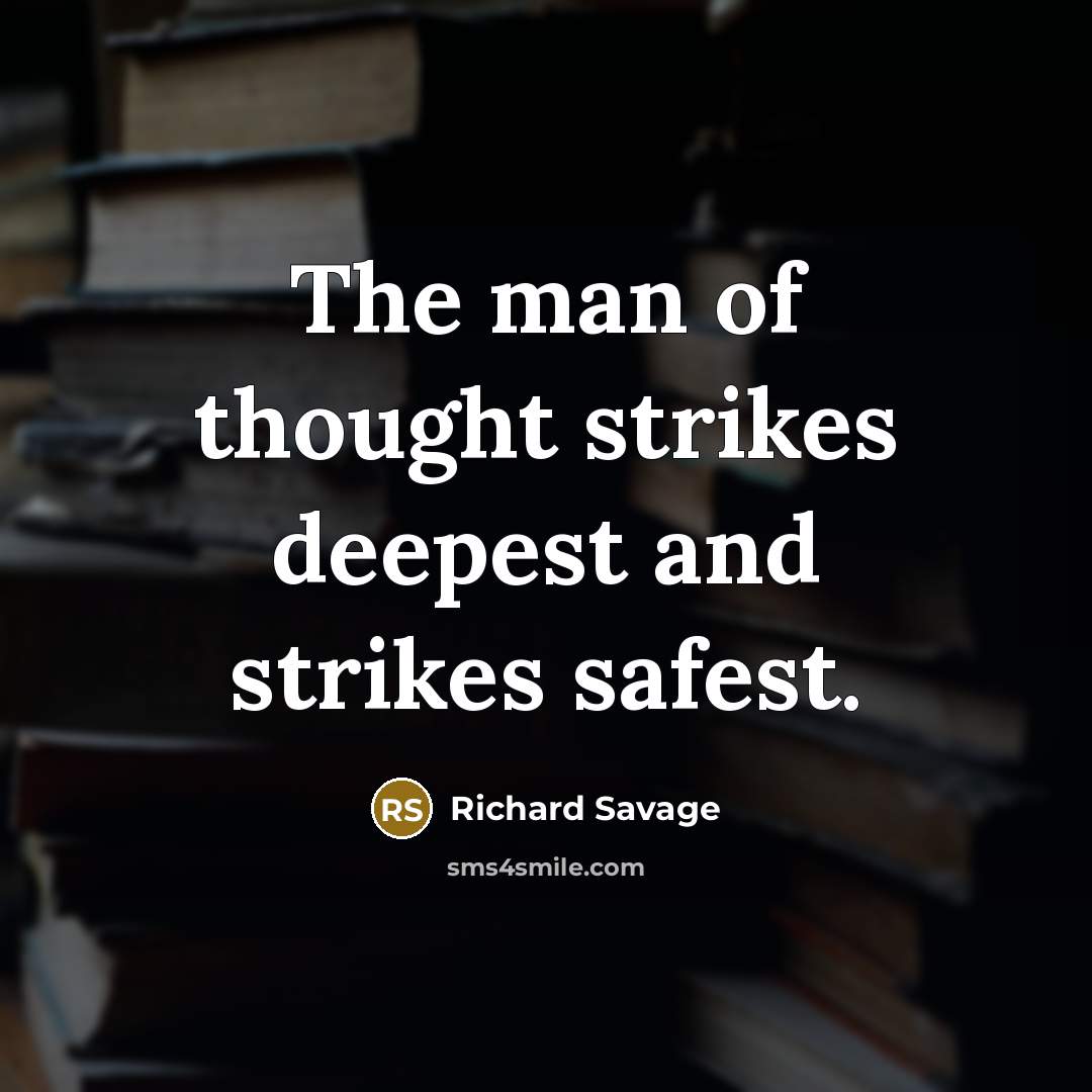 “The man of thought strikes deepest and strikes safest.…” quote by Richard Savage