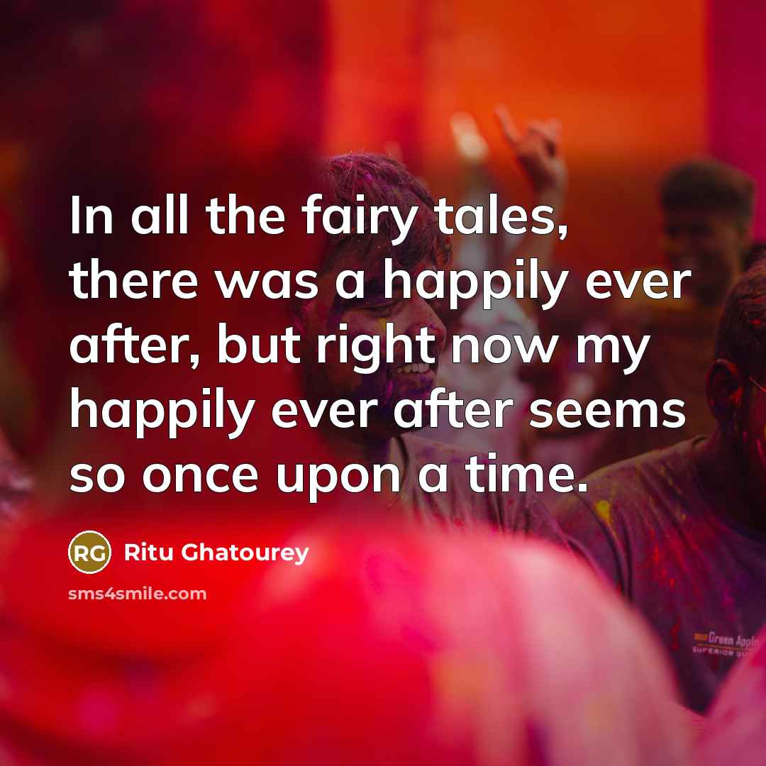 “In all the fairy tales, there was a happily ever…” quote by Ritu Ghatourey