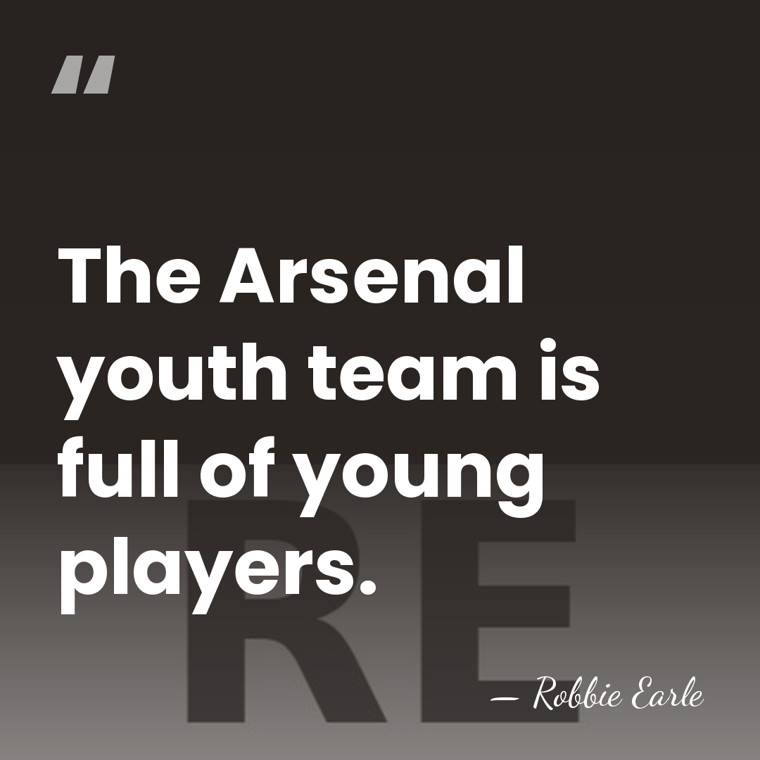 The Arsenal youth team is full of young players. - Robbie Earle