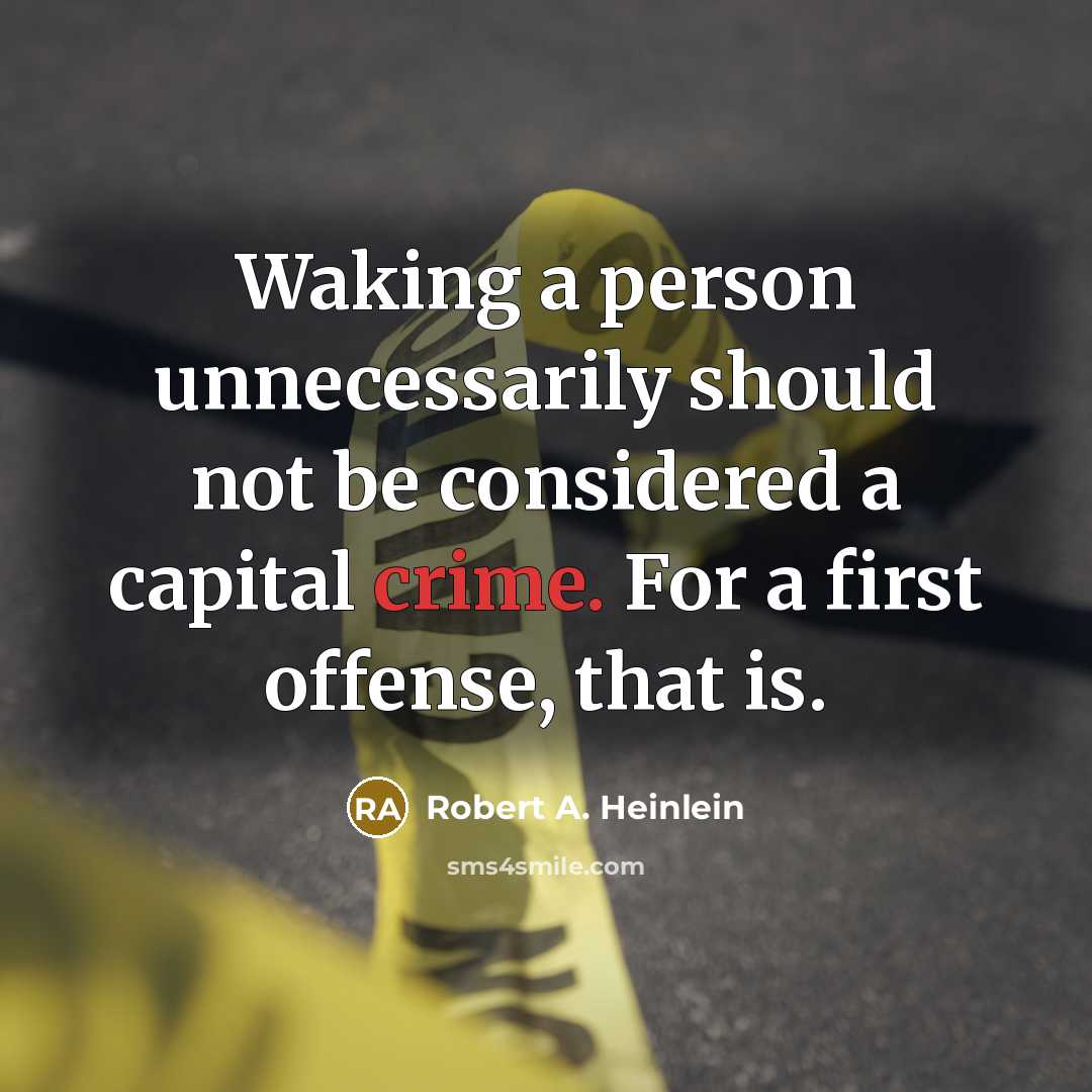 “Waking a person unnecessarily should not be considered a capital…” quote by Robert A. Heinlein
