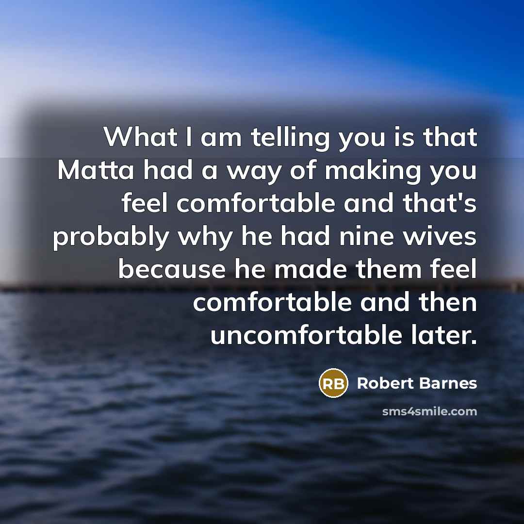 “What I am telling you is that Matta had a…” quote by Robert Barnes