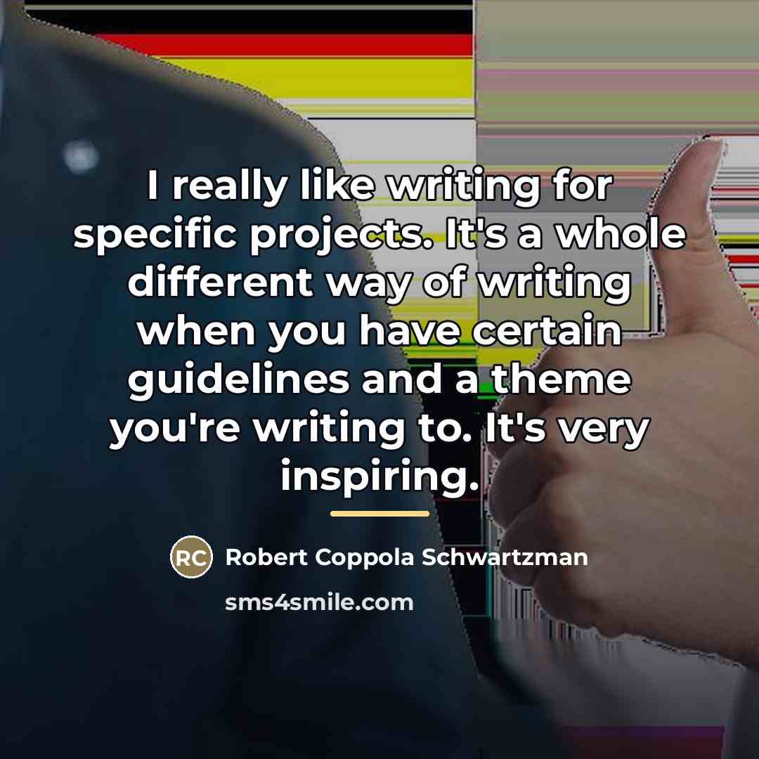 “I really like writing for specific projects. It's a whole…” quote by Robert Coppola Schwartzman