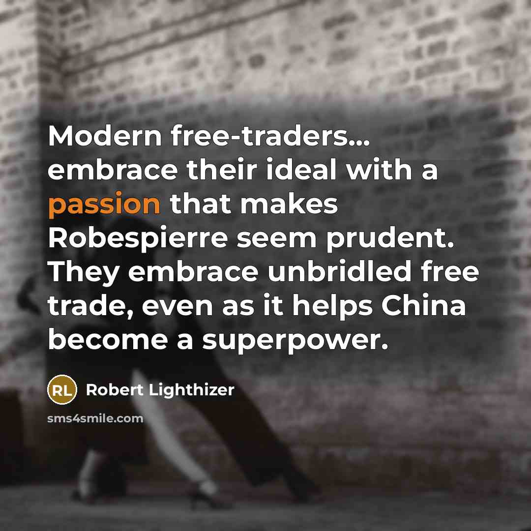 “Modern free-traders... embrace their ideal with a passion that makes…” quote by Robert Lighthizer