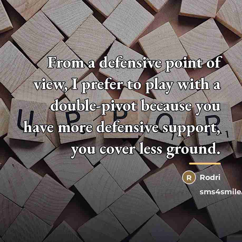 “From a defensive point of view, I prefer to play…” quote by Rodri