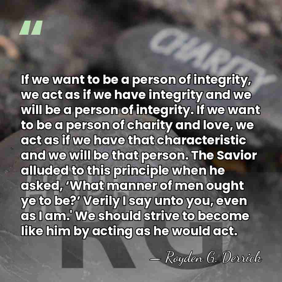 If we want to be a person of integrity, we act as&hellip; - Royden G. Derrick