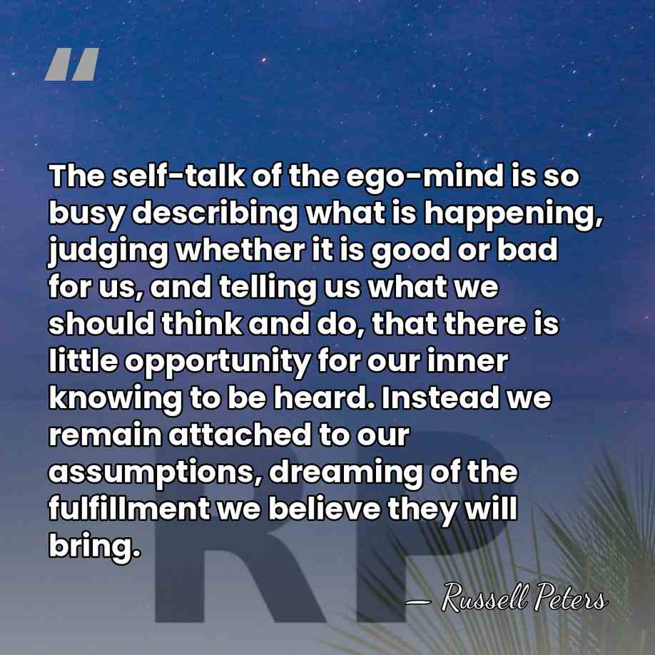 The self-talk of the ego-mind is so busy describing what is happening,&hellip; - Russell Peters