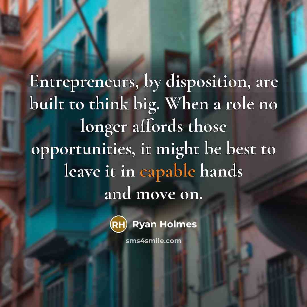“Entrepreneurs, by disposition, are built to think big. When a…” quote by Ryan Holmes