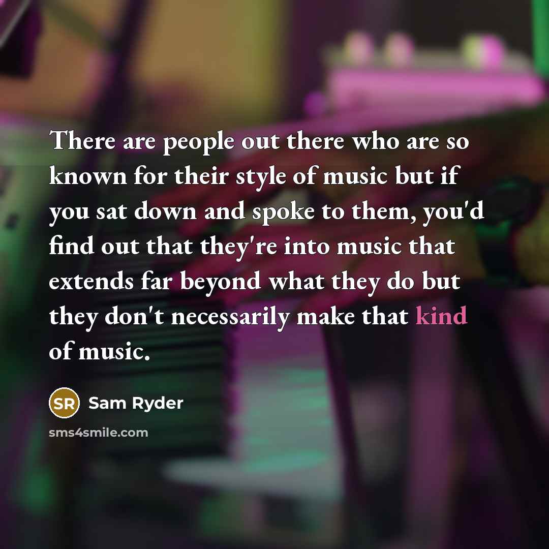 “There are people out there who are so known for…” quote by Sam Ryder