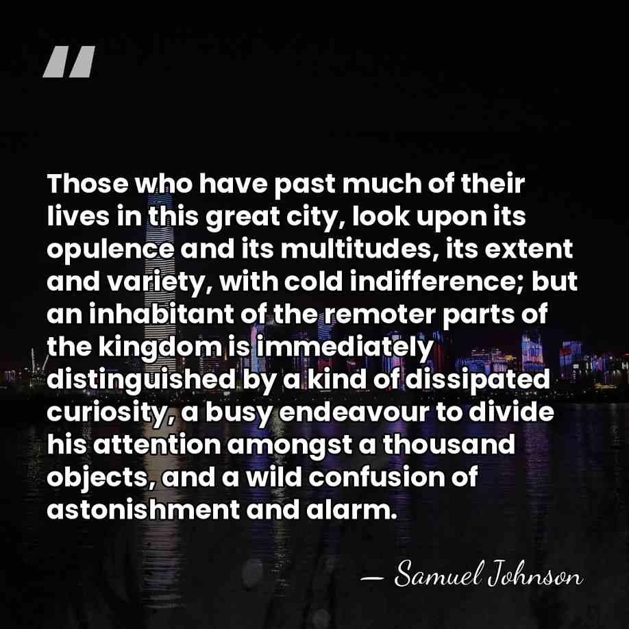 Those who have past much of their lives in this great city,&hellip; - Samuel Johnson