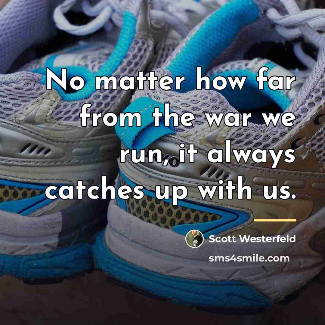 “No matter how far from the war we run, it…” quote by Scott Westerfeld