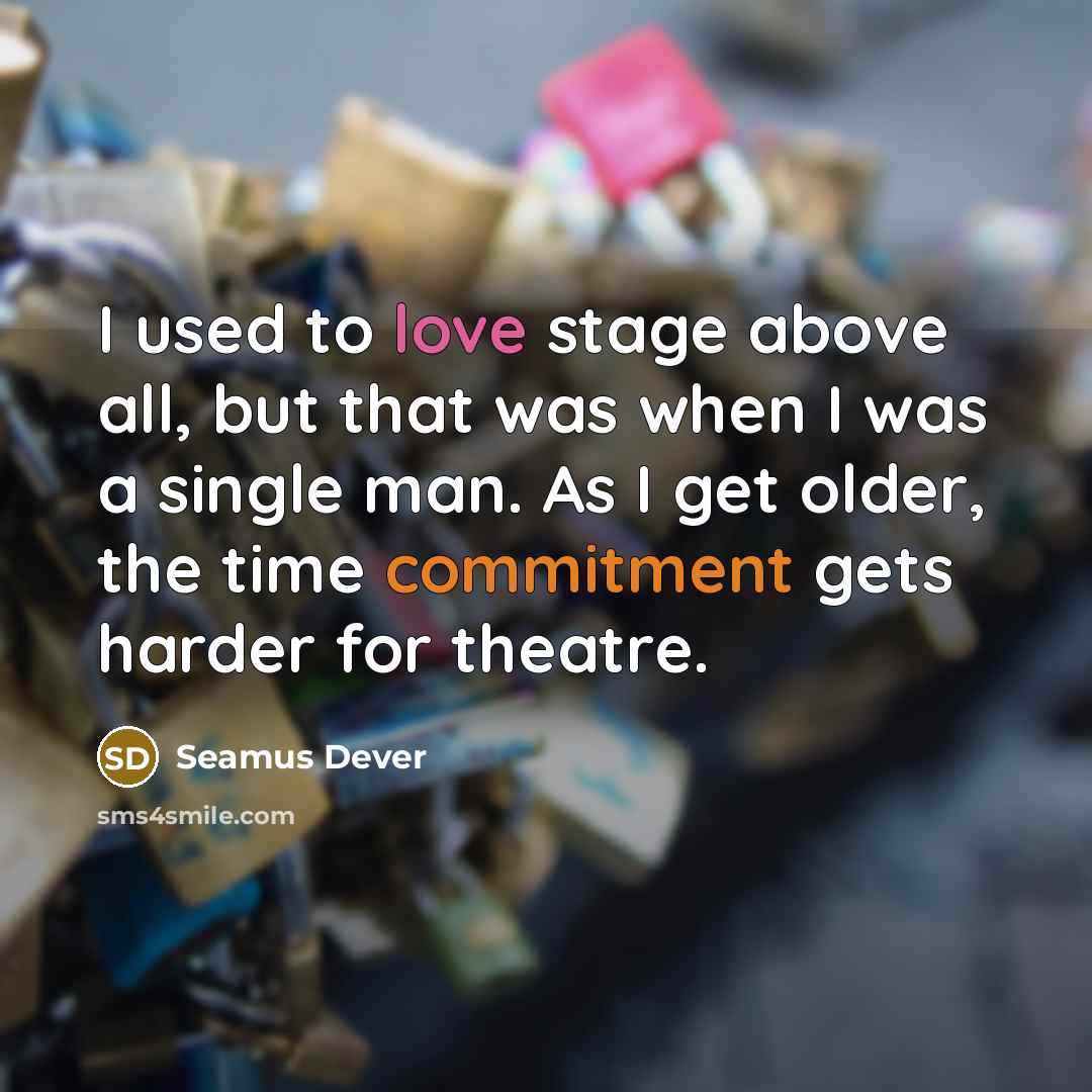 “I used to love stage above all, but that was…” quote by Seamus Dever